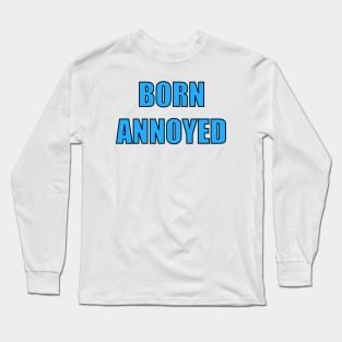 Born Annoyed Long Sleeve T-Shirt